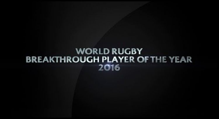 Breakthrough Player of the Year | World Rugby Award Nominees 2016