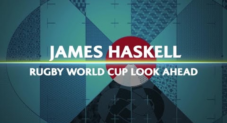 James Haskell's Rugby World Cup 2019 Preview