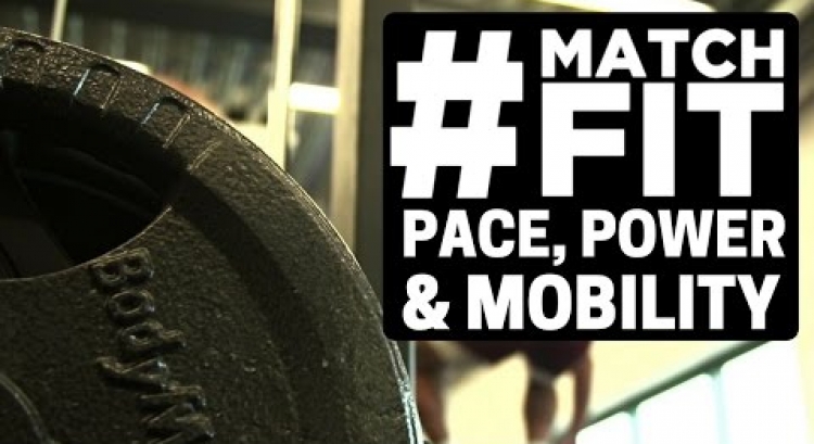 How To Build Pace, Power and Mobility | #MatchFit